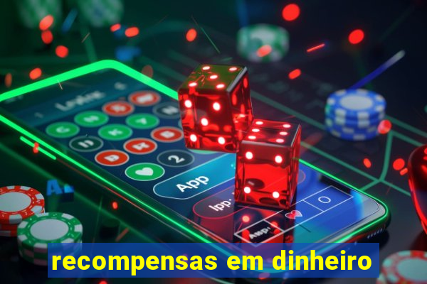 recompensas em dinheiro